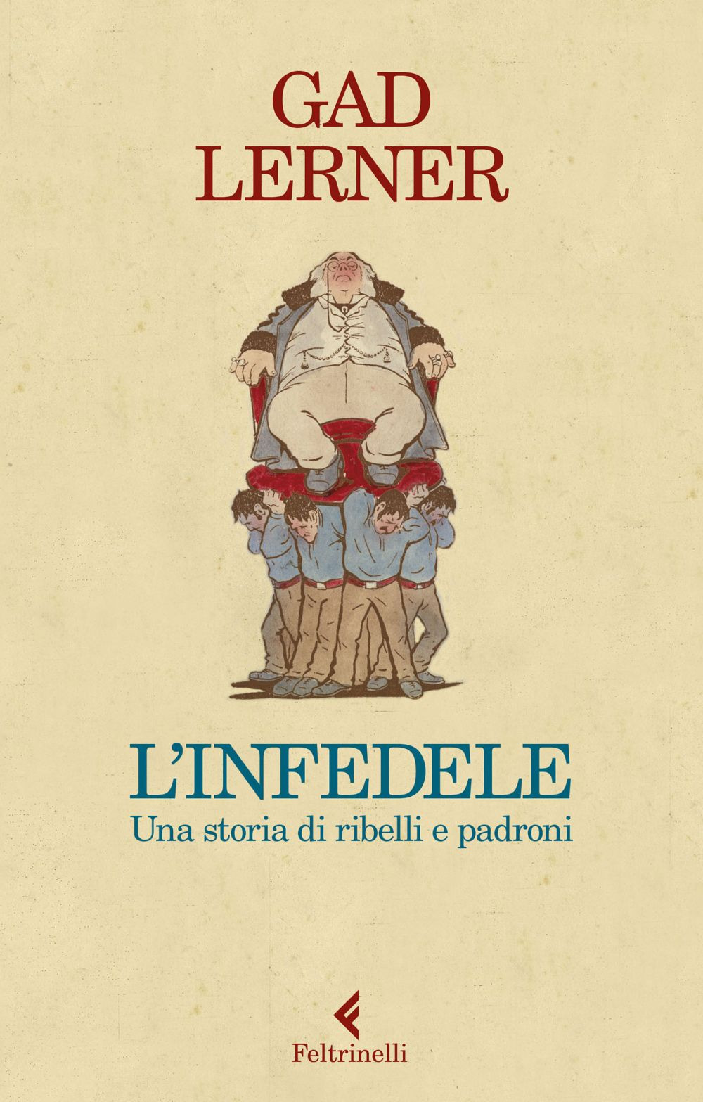 Libro infedele. Una storia di ribelli e padroni di Gad Lerner - ean 9788807492945 - Feltrinelli
