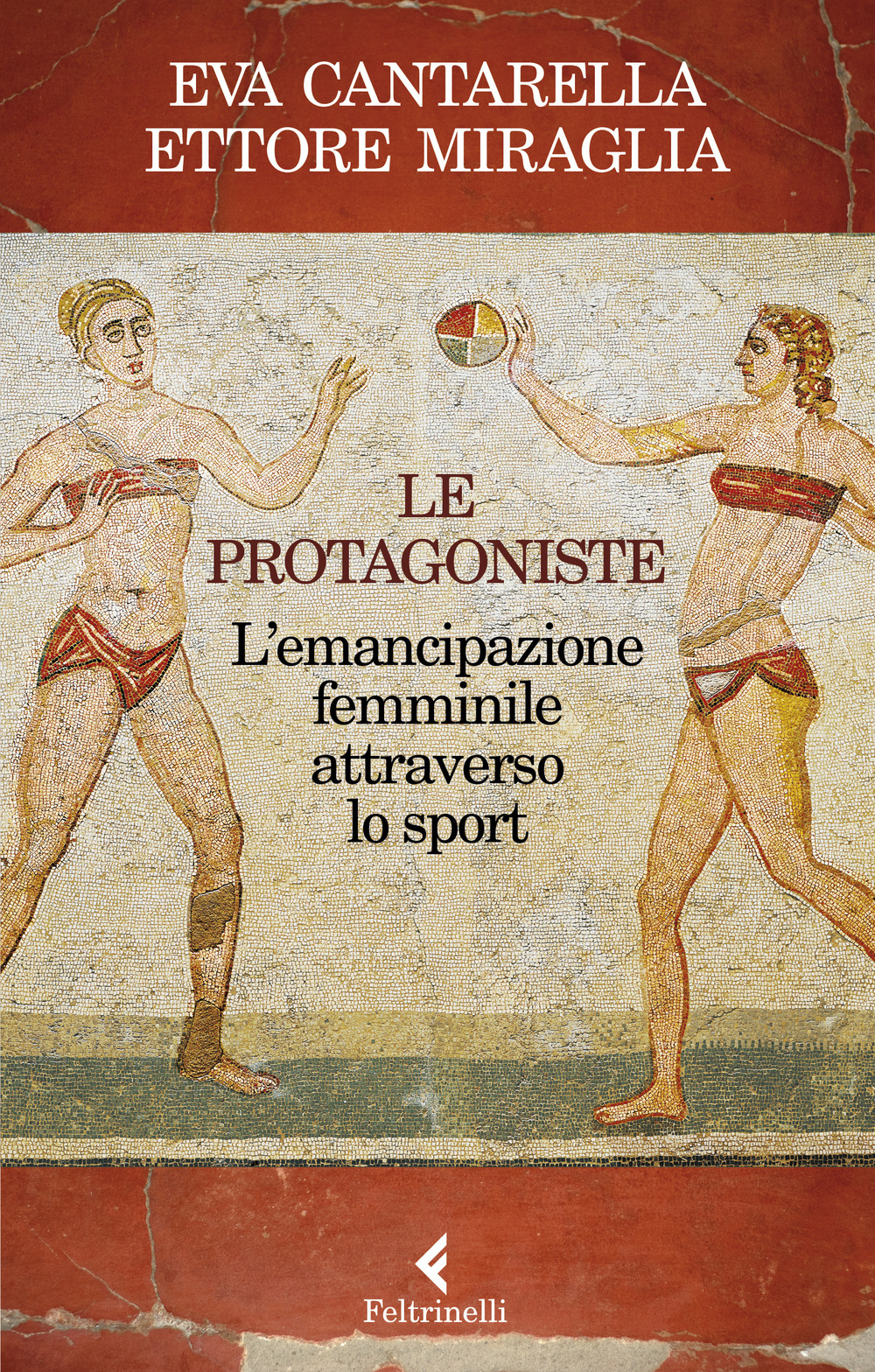 Libro protagoniste. L'emancipazione femminile attraverso lo sport di Eva Cantarella; Ettore Miraglia - ean 9788807493010 - Feltrinelli