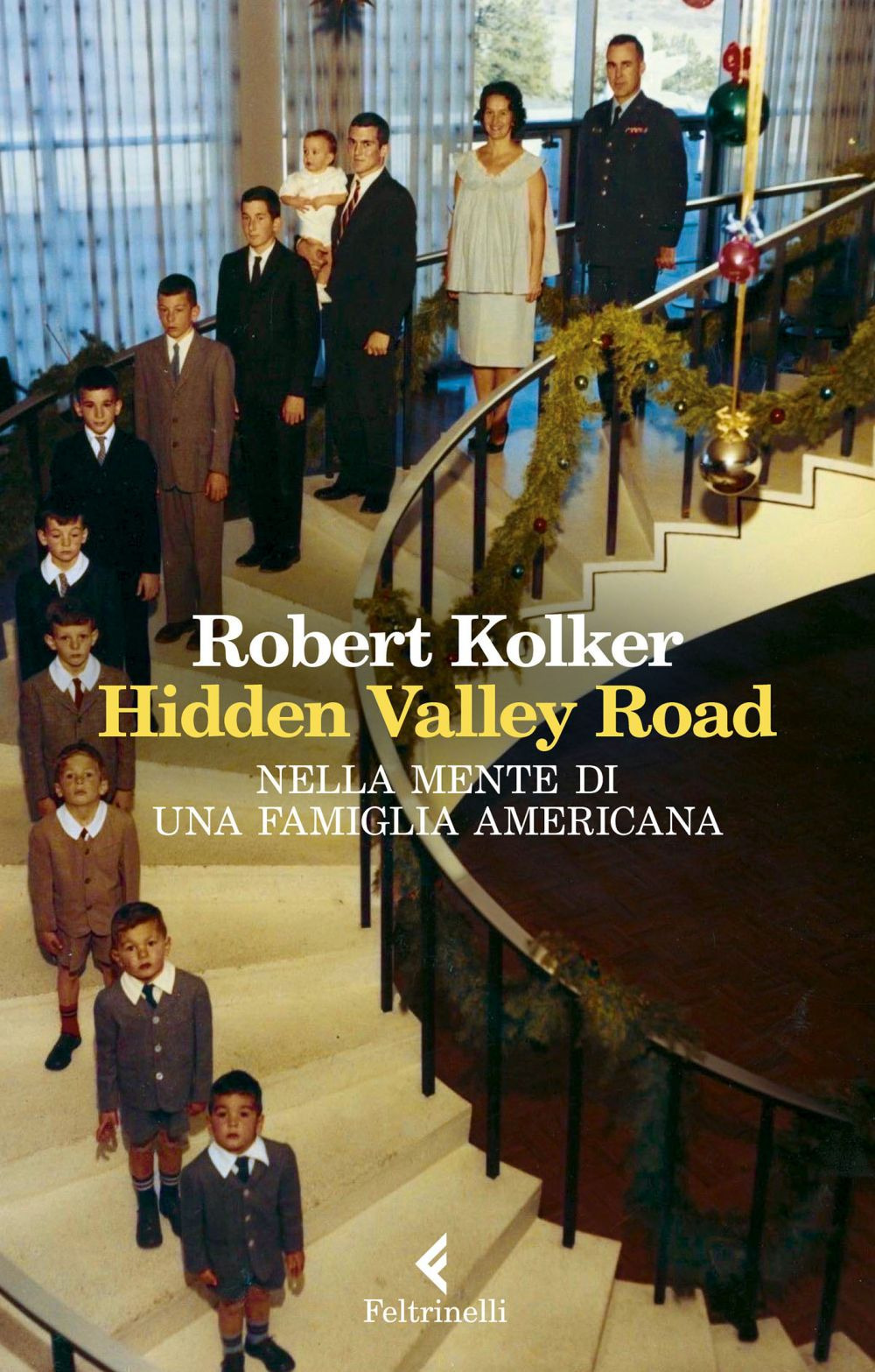 Libro Hidden Valley Road. Nella mente di una famiglia americana di Robert Kolker - ean 9788807493133 - Feltrinelli