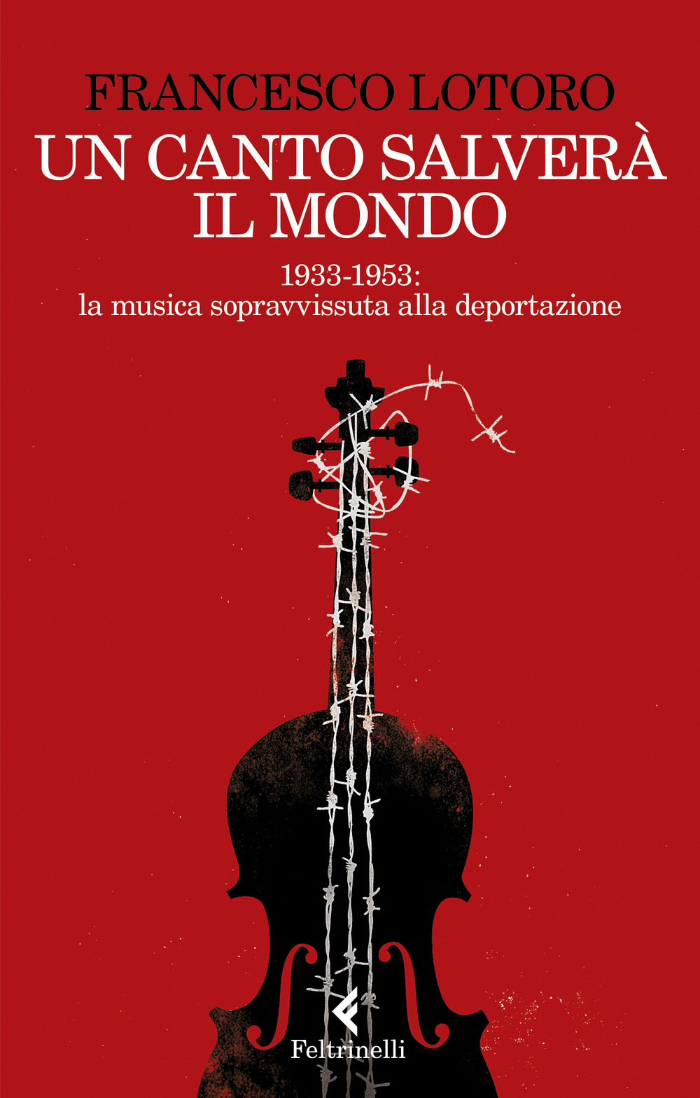 Libro canto salverà il mondo. 1933-1953: la musica sopravvissuta alla deportazione di Francesco Lotoro - ean 9788807493171 - Feltrinelli