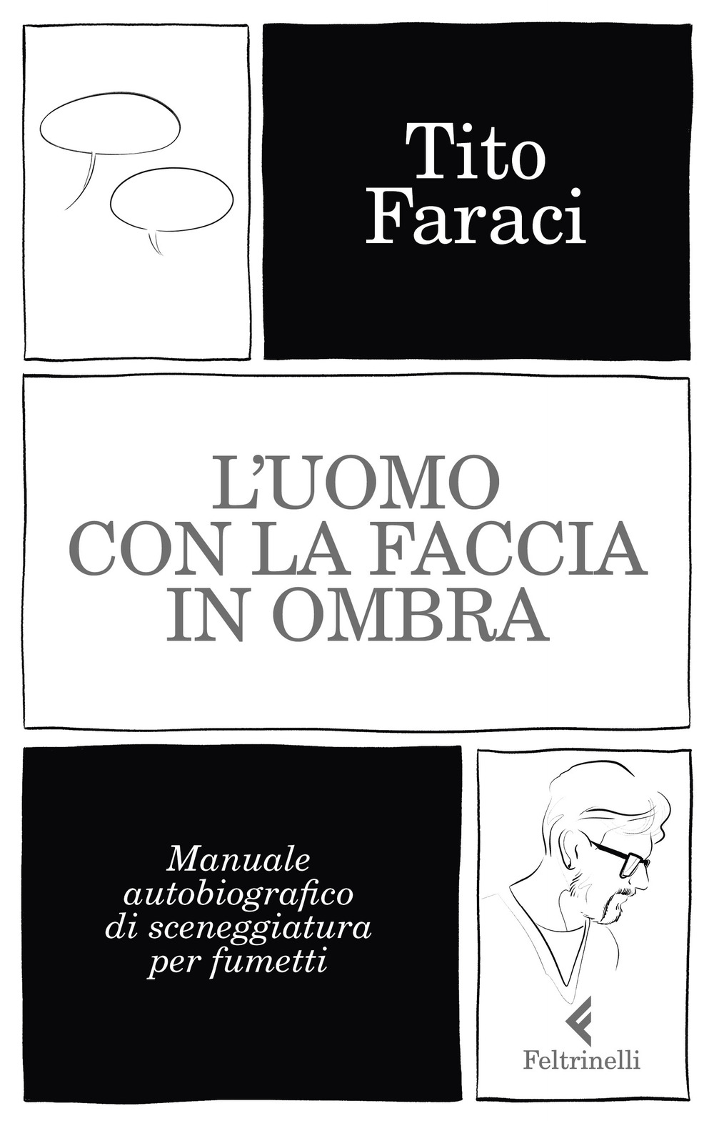 Libro uomo con la faccia in ombra. Manuale autobiografico di sceneggiatura per fumetti di Tito Faraci - ean 9788807493232 - Feltrinelli