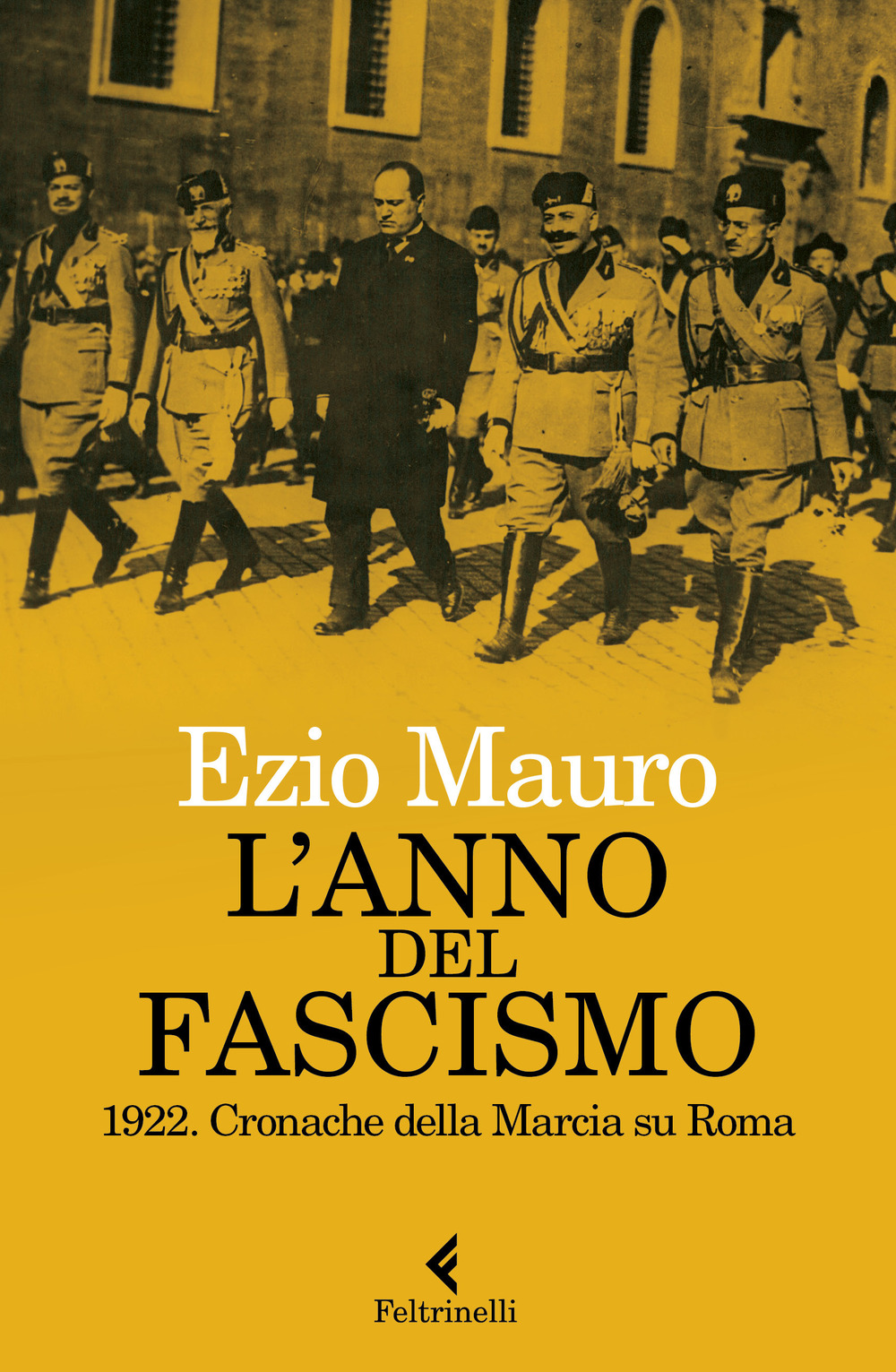 Libro anno del fascismo. 1922. Cronache della marcia su Roma di Ezio Mauro - ean 9788807493416 - Feltrinelli