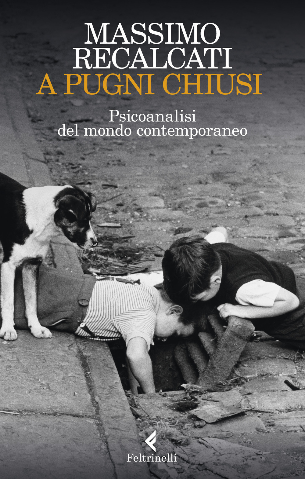 Libro A pugni chiusi. Psicoanalisi del mondo contemporaneo di Massimo Recalcati - ean 9788807493546 - Feltrinelli