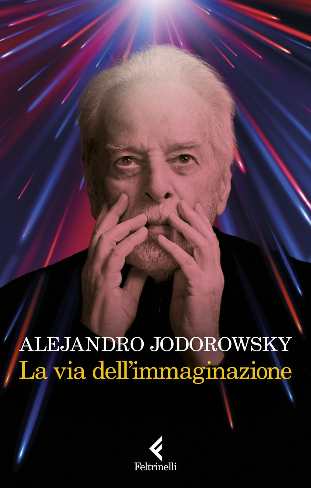 Libro via dell’immaginazione. Dalla psicomagia alla psicotrance di Alejandro Jodorowsky - ean 9788807493720 - Feltrinelli