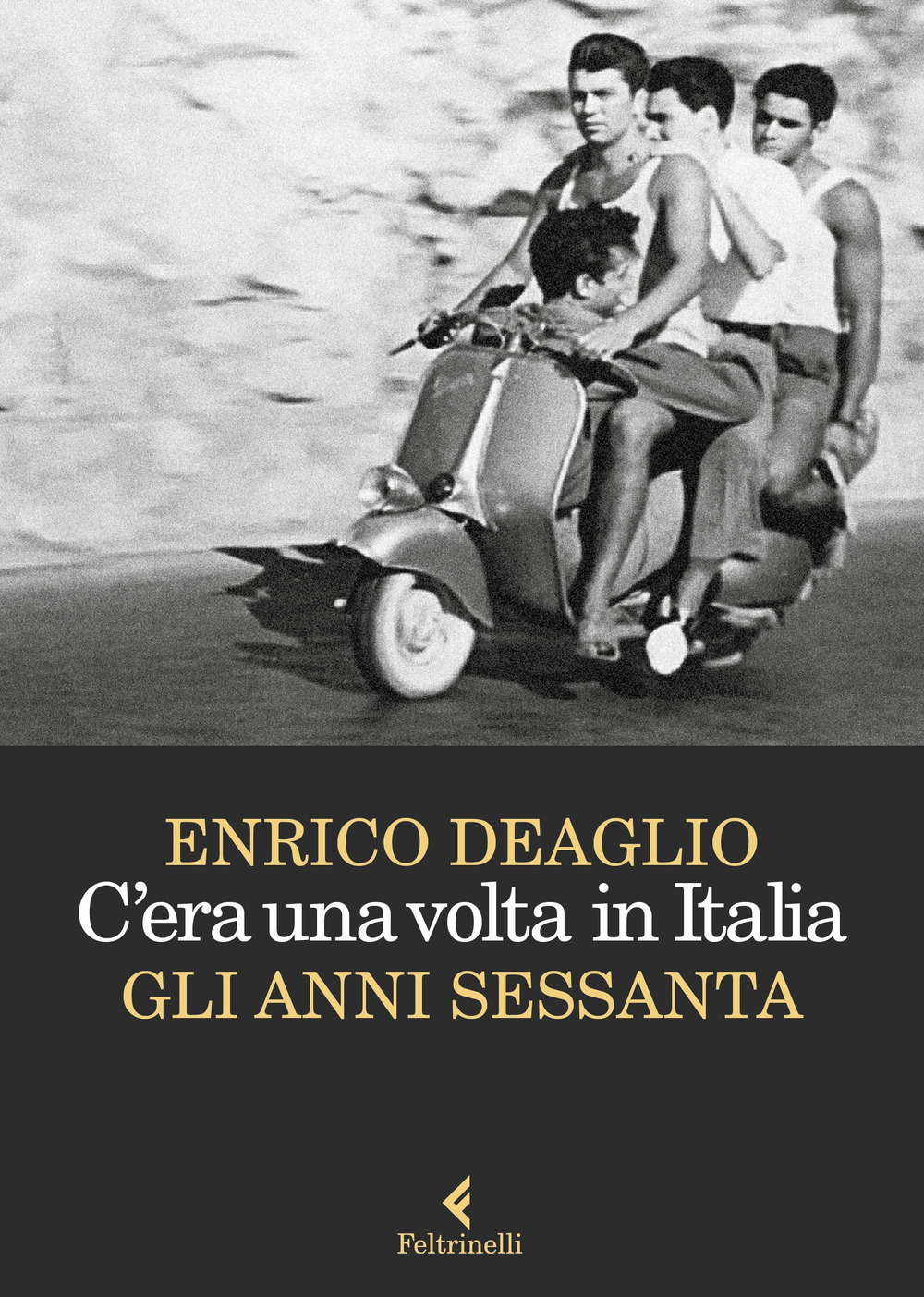 Libro C'era una volta in Italia. Gli anni Sessanta di Enrico Deaglio - ean 9788807493775 - Feltrinelli