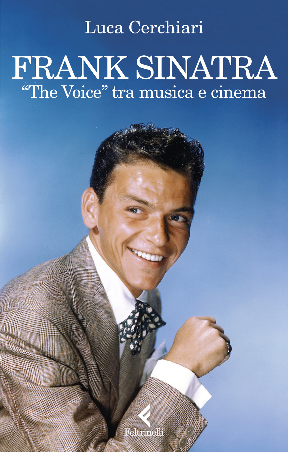 Libro Frank Sinatra. «The Voice» tra musica e cinema di Luca Cerchiari - ean 9788807493799 - Feltrinelli