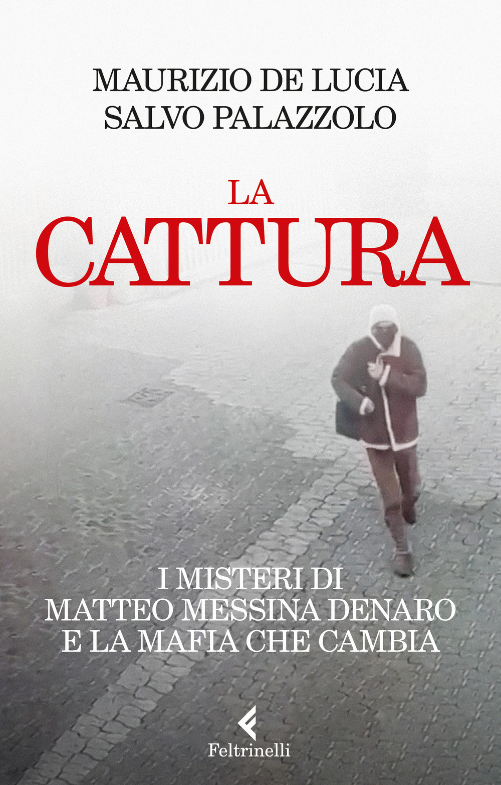 Libro cattura. I misteri di Matteo Messina Denaro e la mafia che cambia di Maurizio de Lucia; Salvo Palazzolo - ean 9788807493836 - Feltrinelli