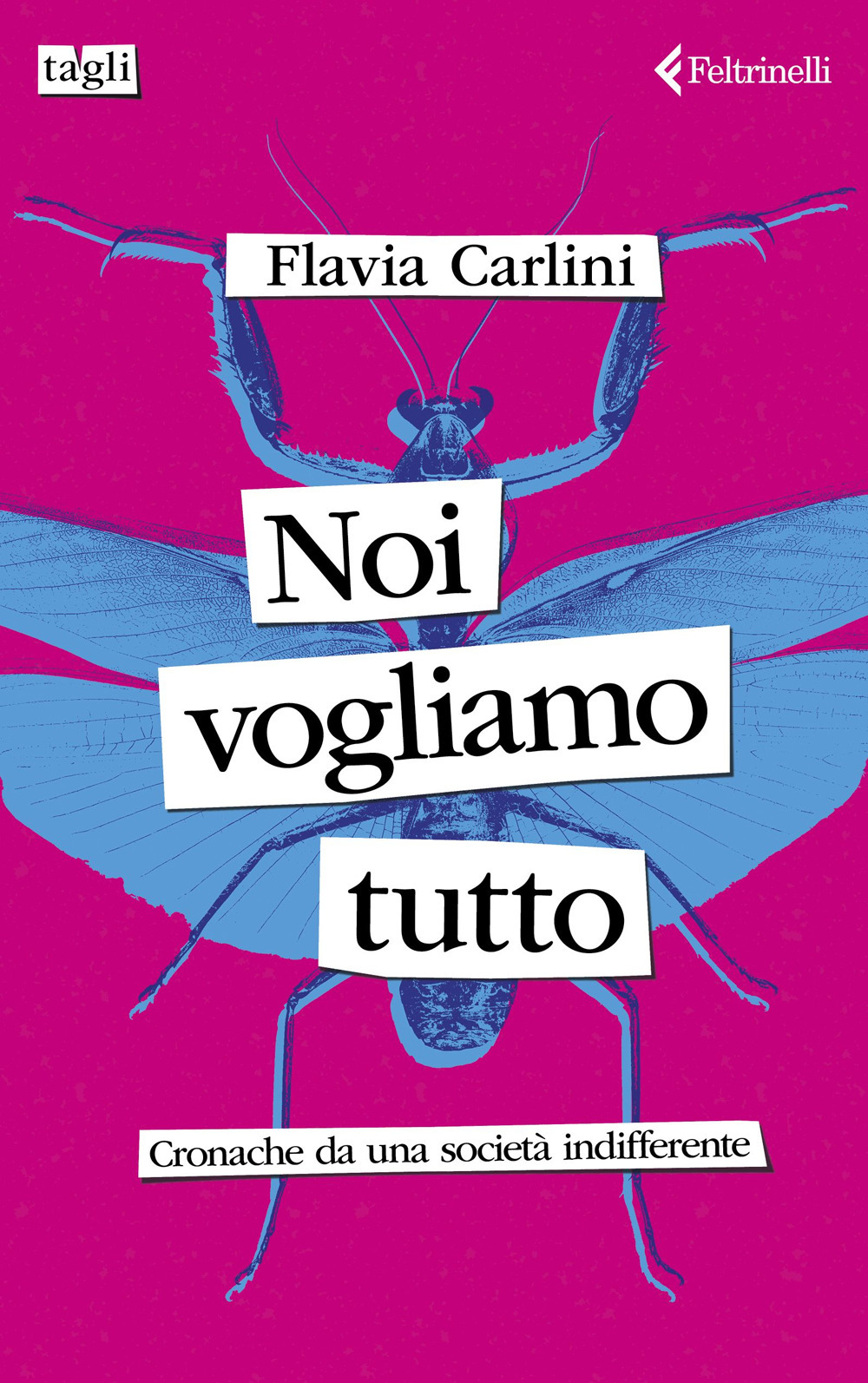 Libro Noi vogliamo tutto. Cronache da una società indifferente di Flavia Carlini - ean 9788807730627 - Feltrinelli
