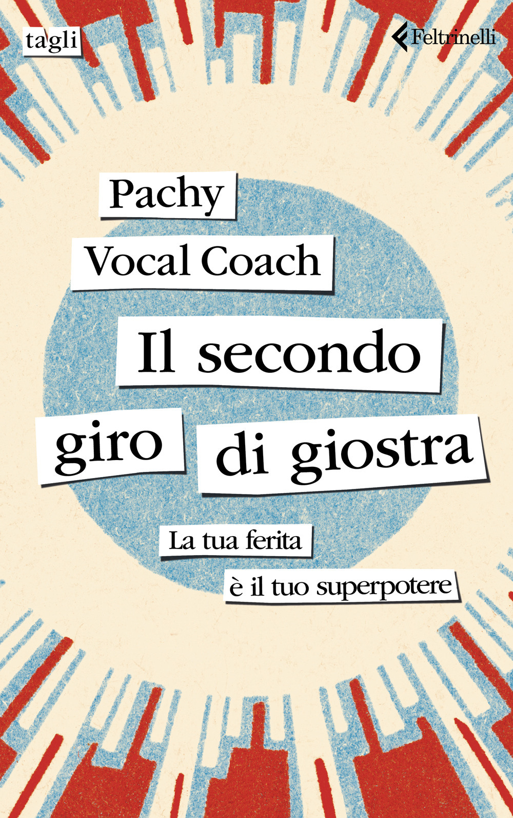 Libro secondo giro di giostra. La tua ferita è il tuo superpotere di Pachy Vocal Coach - ean 9788807730634 - Feltrinelli