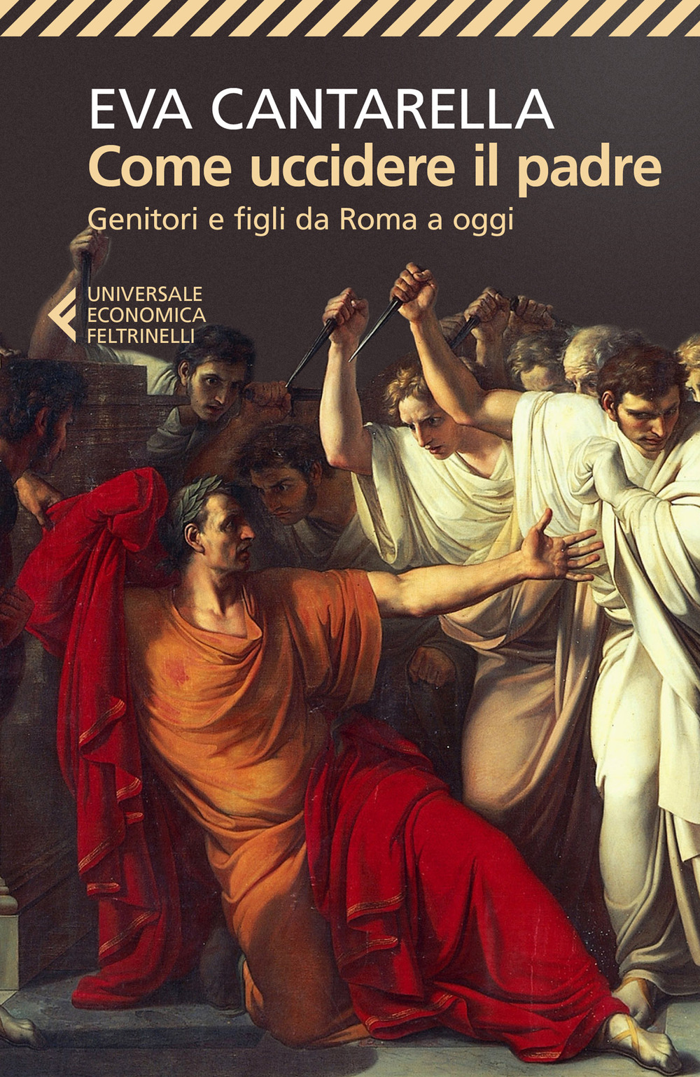 Libro Come uccidere il padre. Genitori e figli da Roma a oggi di Eva Cantarella - ean 9788807894350 - Feltrinelli