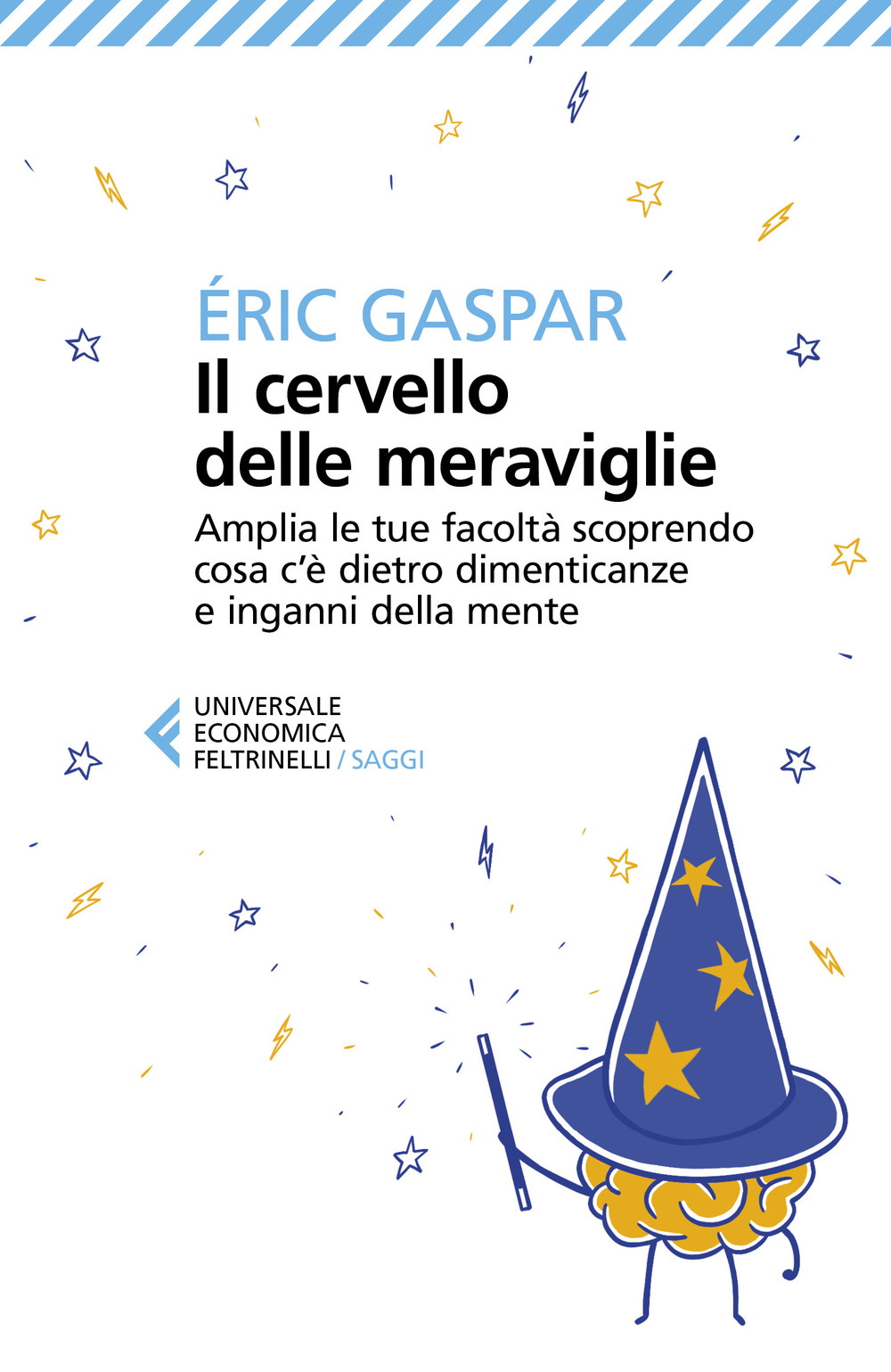 Libro cervello delle meraviglie. Amplia le tue facoltà scoprendo cosa c'è dietro dimenticanze e inganni della mente di Éric Gaspar - ean 9788807895340 - Feltrinelli