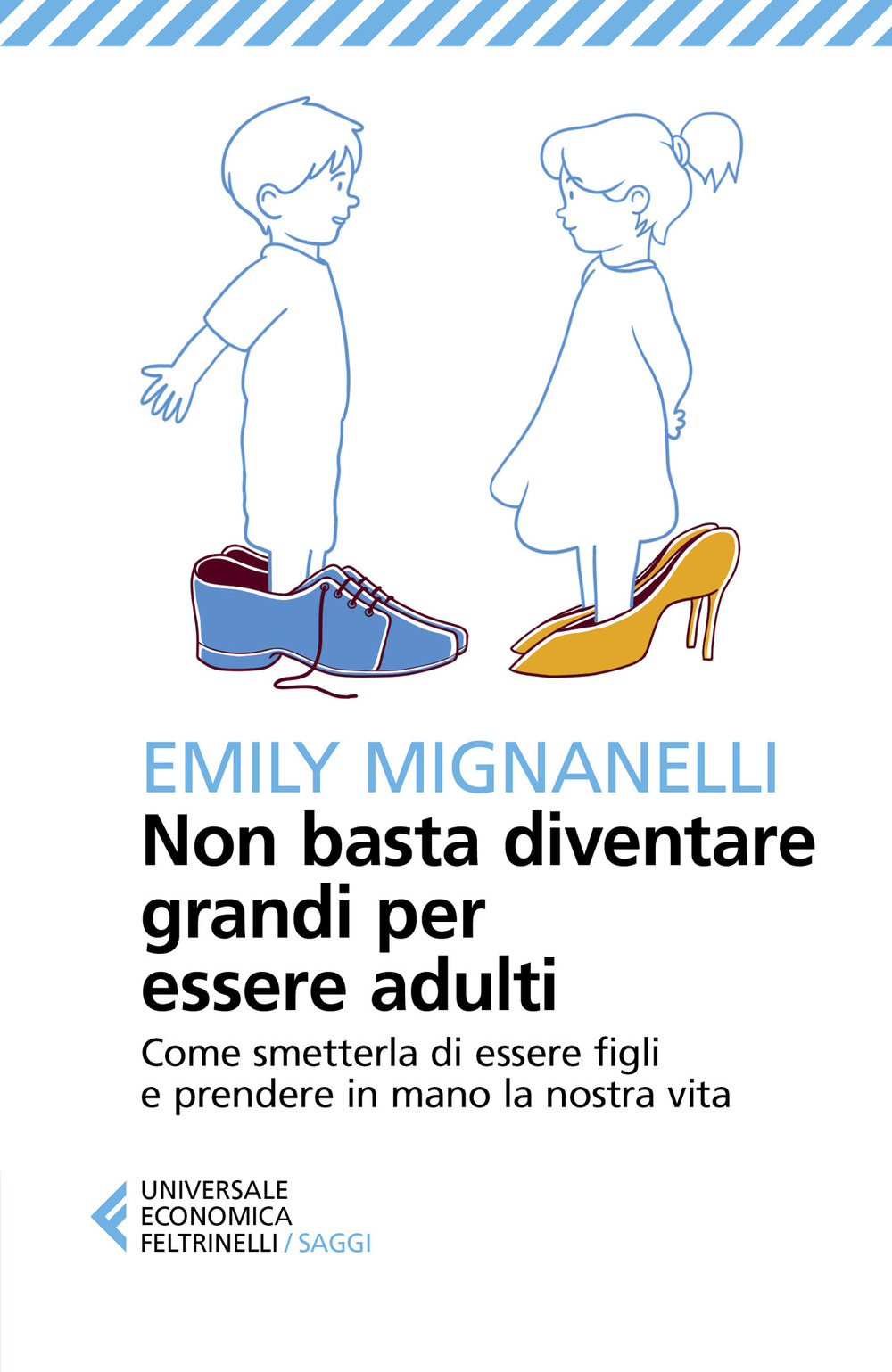 Libro Non basta diventare grandi per essere adulti. Come smetterla di essere figli e prendere in mano la nostra vita di Emily Mignanelli - ean 9788807895784 - Feltrinelli