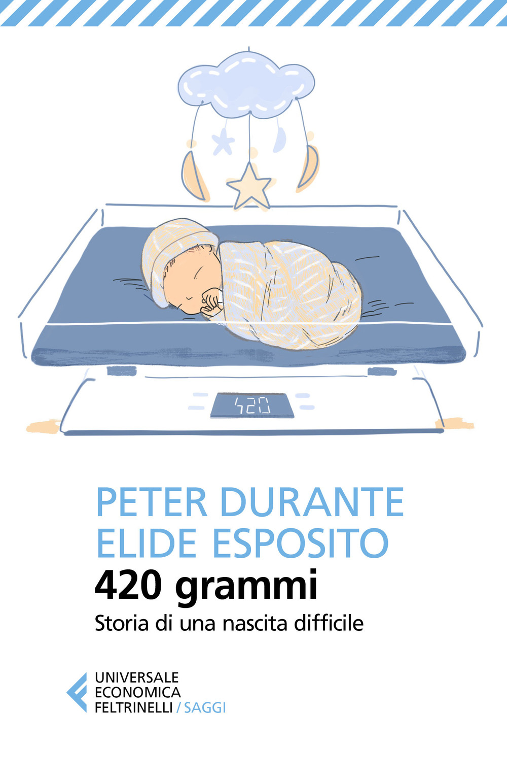 Libro 420 grammi. Storia di una nascita difficile di Peter Durante; Elide Esposito - ean 9788807895791 - Feltrinelli