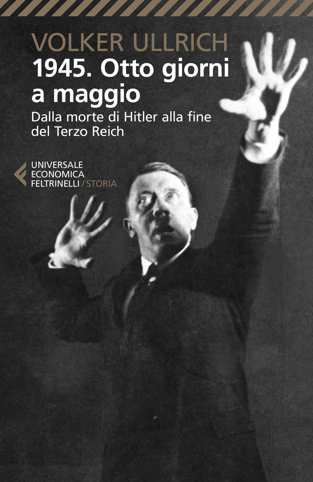 Libro 1945. Otto giorni a maggio. Dalla morte di Hitler alla fine del Terzo Reich di Volker Ullrich - ean 9788807895951 - Feltrinelli
