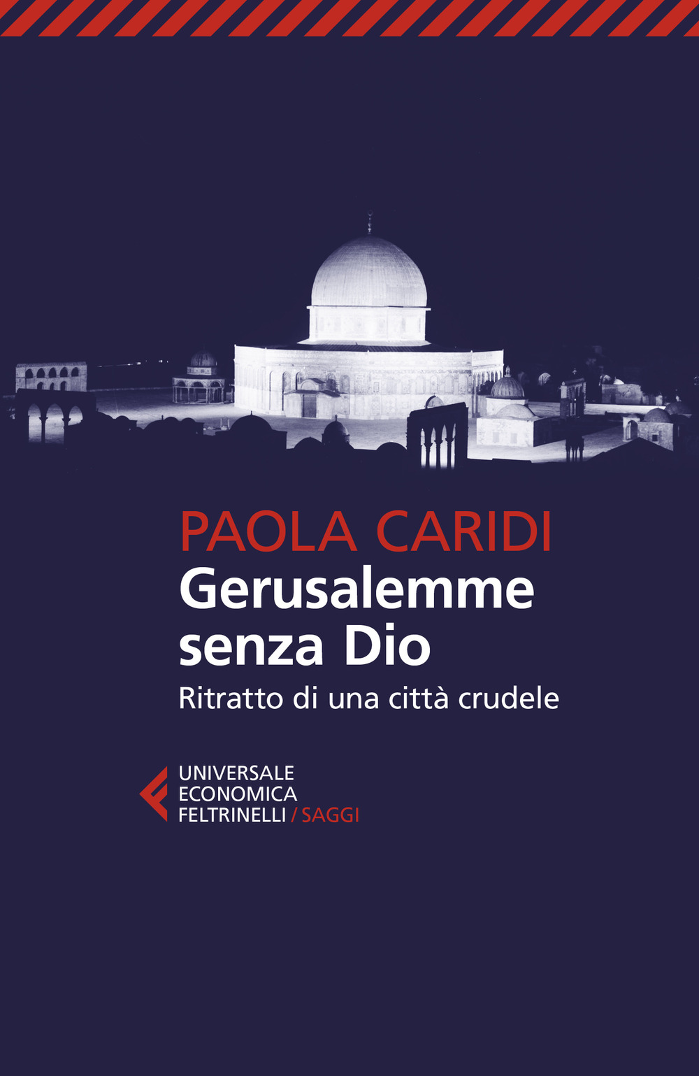 Libro Gerusalemme senza Dio. Ritratto di una città crudele di Paola Caridi - ean 9788807896163 - Feltrinelli