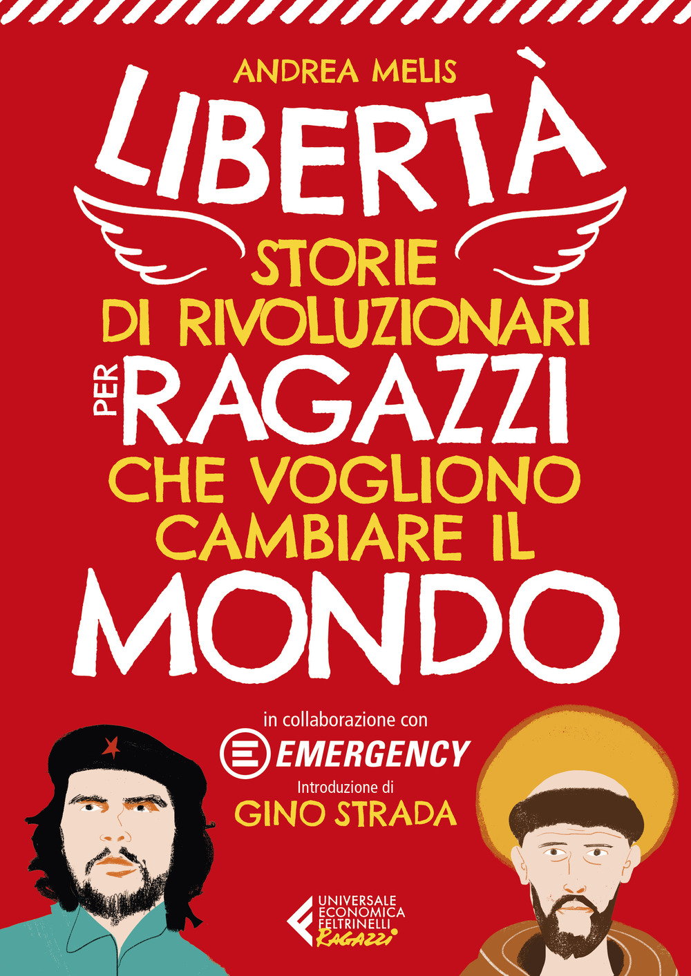 Libro Libertà. Storie di rivoluzionari per ragazzi che vogliono cambiare il mondo di Andrea Melis - ean 9788807897665 - Feltrinelli