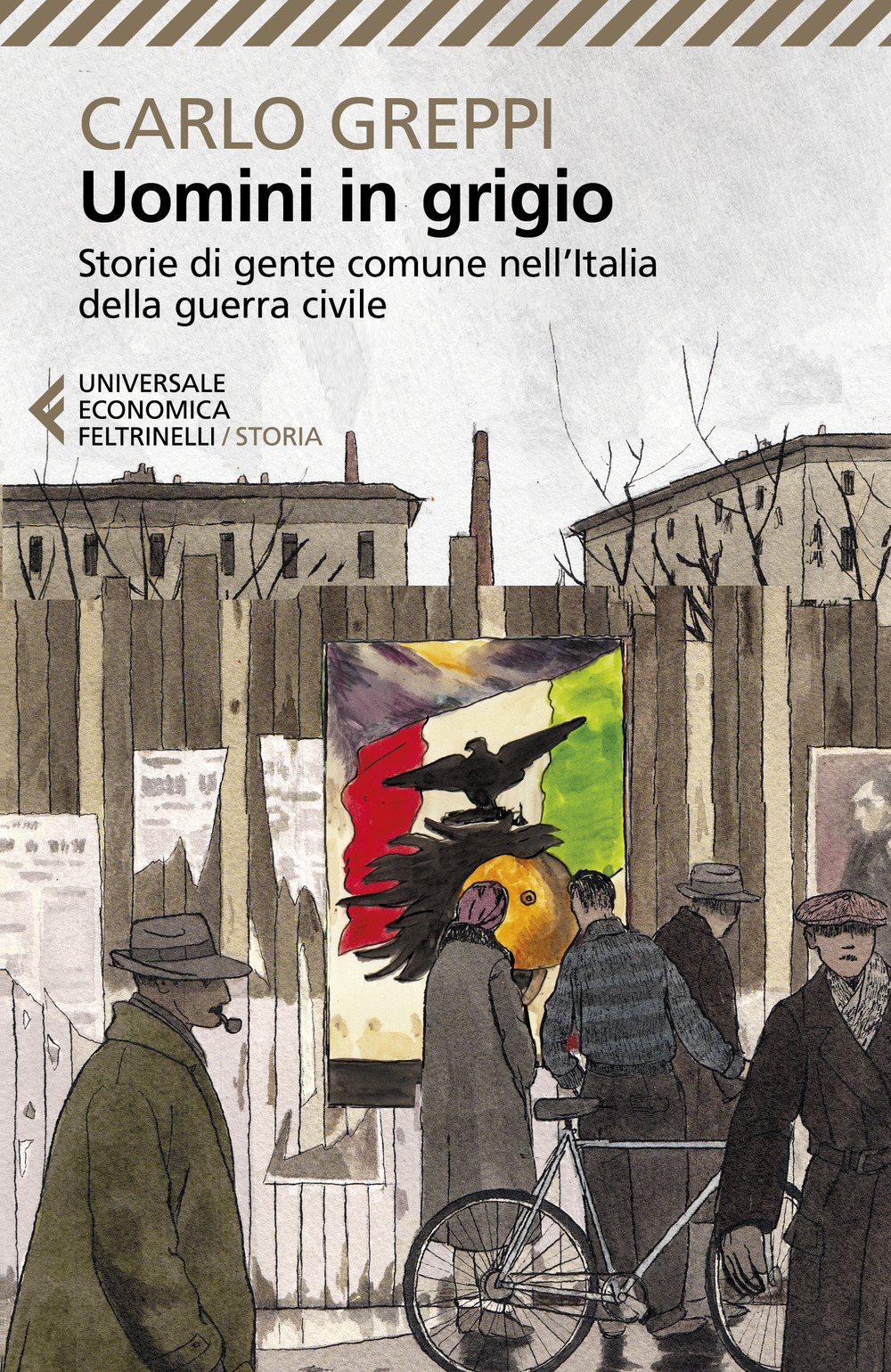 Libro Uomini in grigio. Storie di gente comune nell'Italia della guerra civile di Carlo Greppi - ean 9788807898792 - Feltrinelli