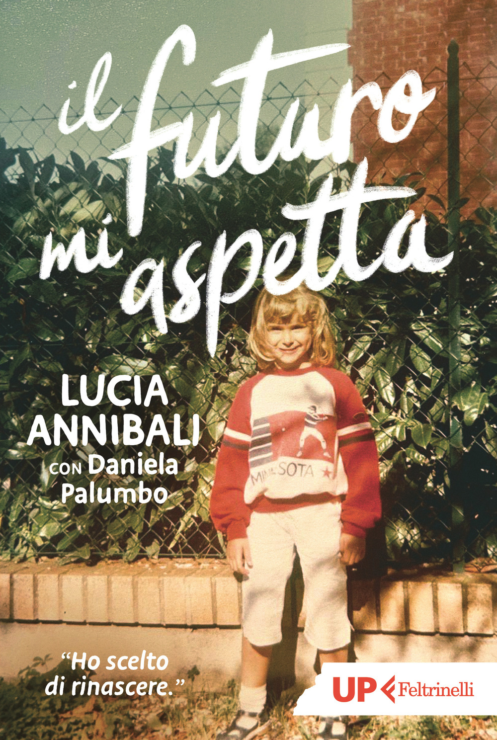 Libro futuro mi aspetta. «Ho scelto di rinascere» di Lucia Annibali; Daniela Palumbo - ean 9788807910906 - Feltrinelli