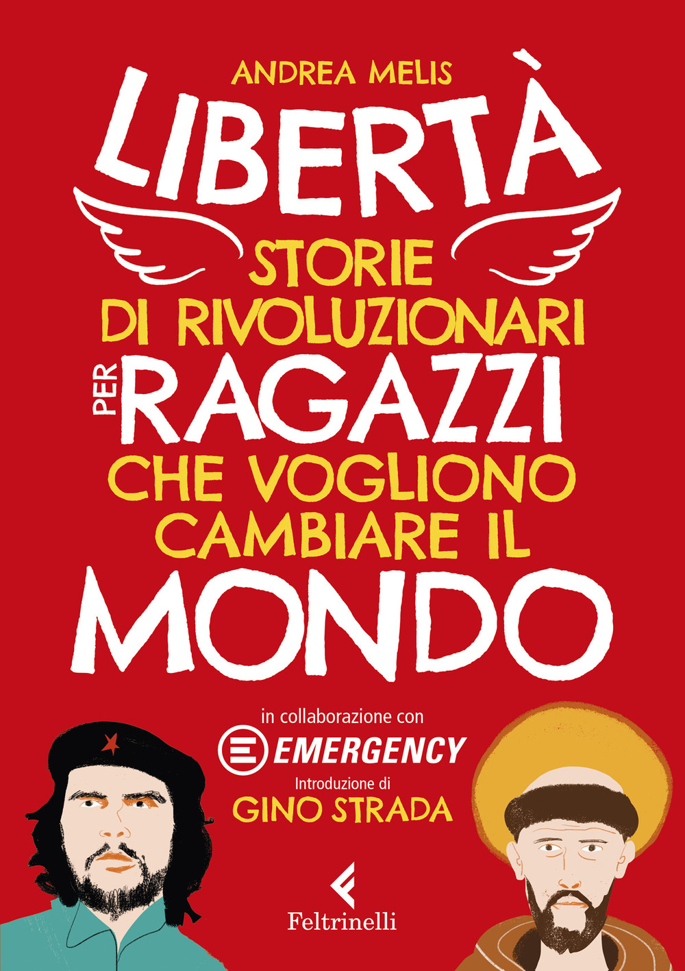 Libro Libertà. Storie di rivoluzionari per ragazzi che vogliono cambiare il mondo di Andrea Melis - ean 9788807923272 - Feltrinelli