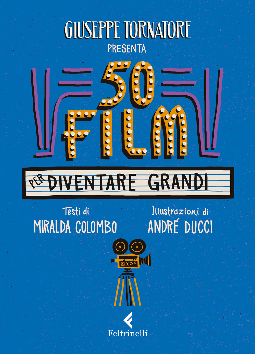 Libro 50 film per diventare grandi di Giuseppe Tornatore; Miralda Colombo - ean 9788807923586 - Feltrinelli