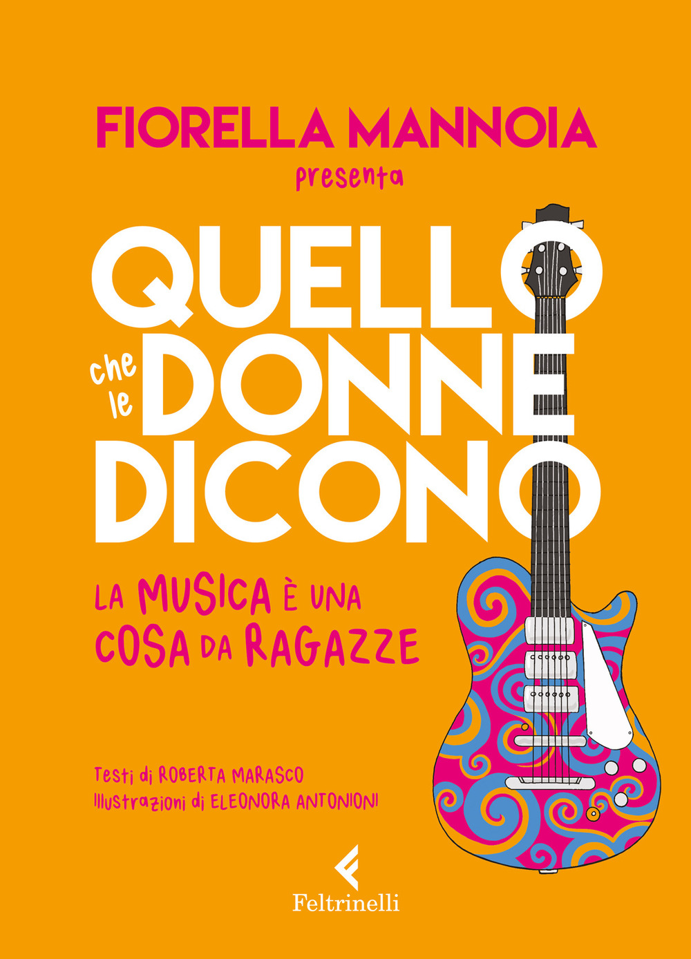 Libro Quello che le donne dicono. La musica è una cosa da ragazze di Fiorella Mannoia; Roberta Marasco - ean 9788807923623 - Feltrinelli