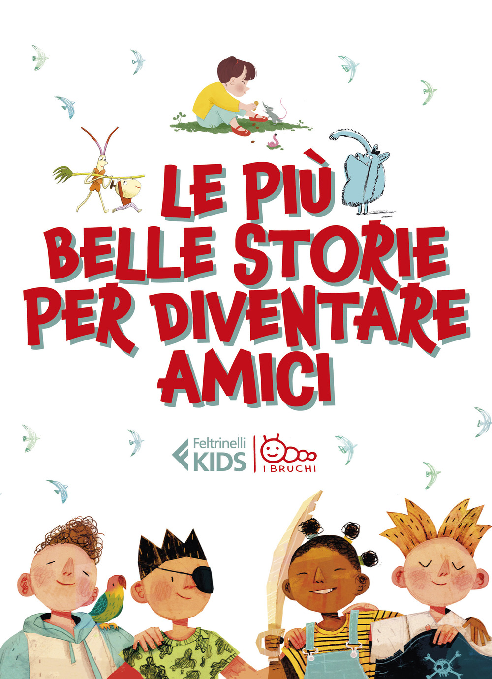 Libro più belle storie per diventare amici: Lì e Lù-Il giorno che mi sono svegliato piccolo-Tutta colpa della coda-Pigiama party con i mostri di Susanna Mattiangeli; Giulia Tudori; Daniele Movarelli; Notaro Carlotta; Maria Luisa Di Gravio; John Dickinson; Guridi - ean 9788807924200 - Feltrinelli