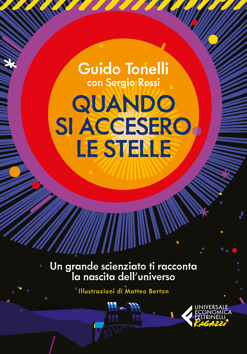 Libro Quando si accesero le stelle. Un grande scienziato ti racconta la nascita dell'universo di Guido Tonelli; Sergio Rossi - ean 9788807950711 - Feltrinelli