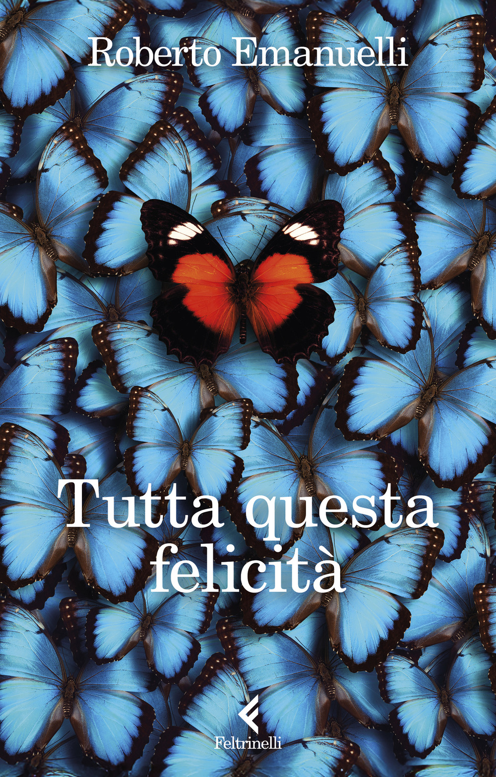 Libro Tutta questa felicità di Roberto Emanuelli - ean 9788807970030 - Feltrinelli