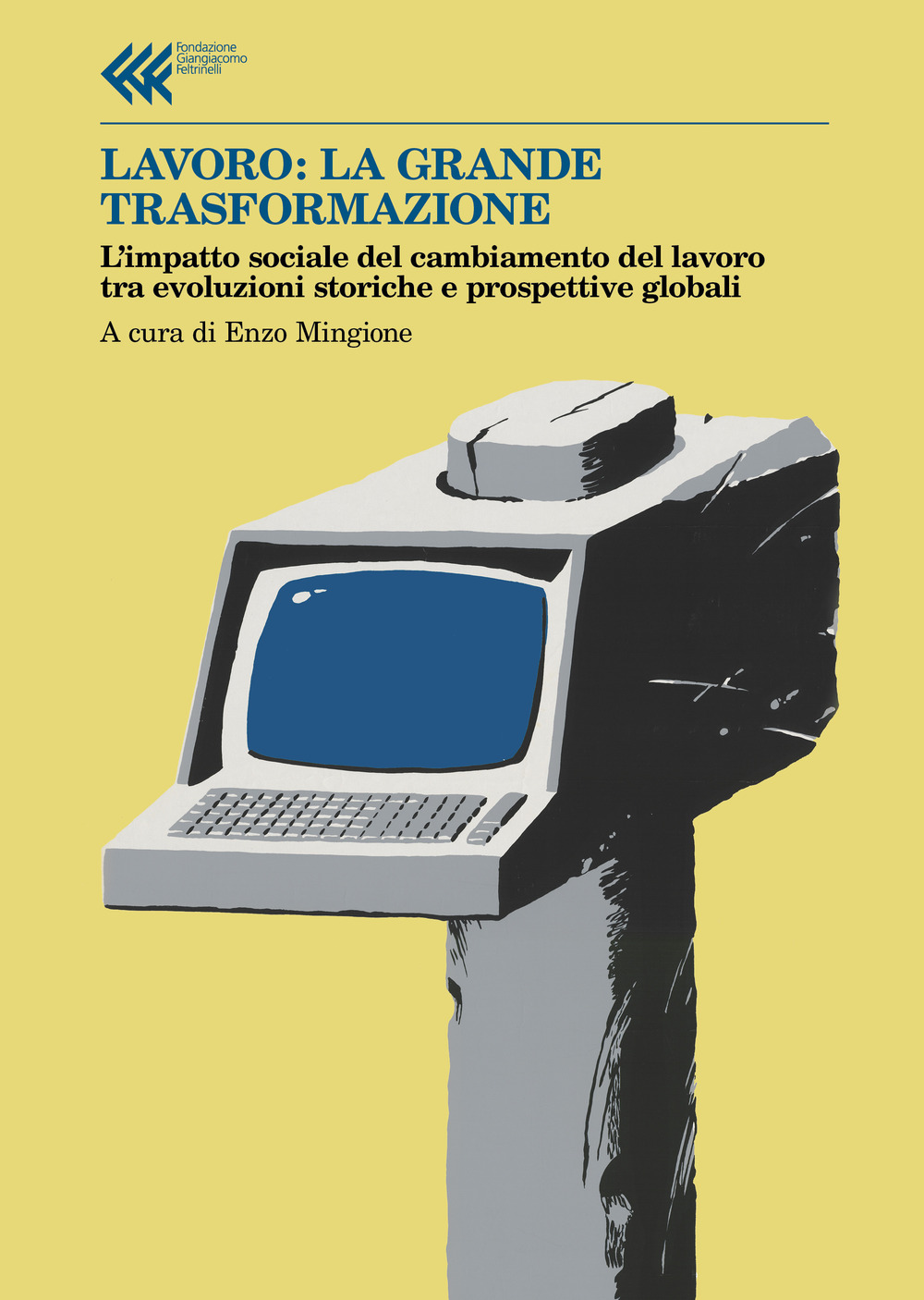 Libro Lavoro: la grande trasformazione. L'impatto sociale del cambiamento del lavoro tra evoluzioni storiche e prospettive globali di  - ean 9788807990755 - Feltrinelli