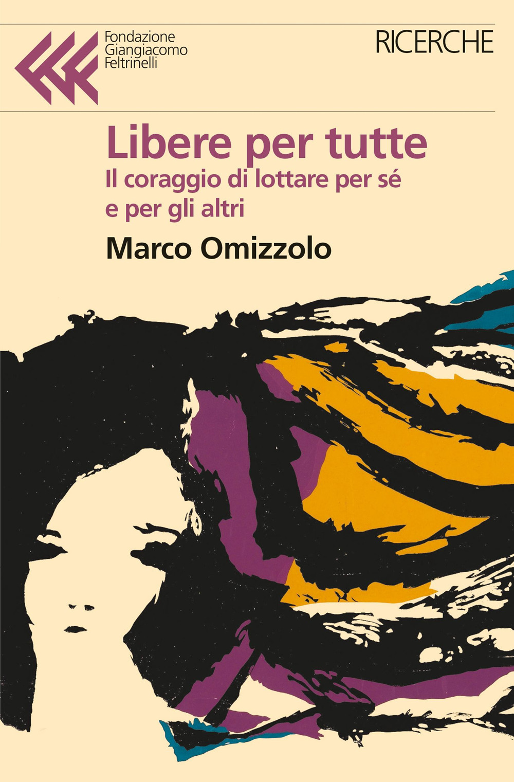 Libro Libere tutte. Il coraggio di lottare per sé e per gli altri di Marco Omizzolo - ean 9788807990786 - Feltrinelli