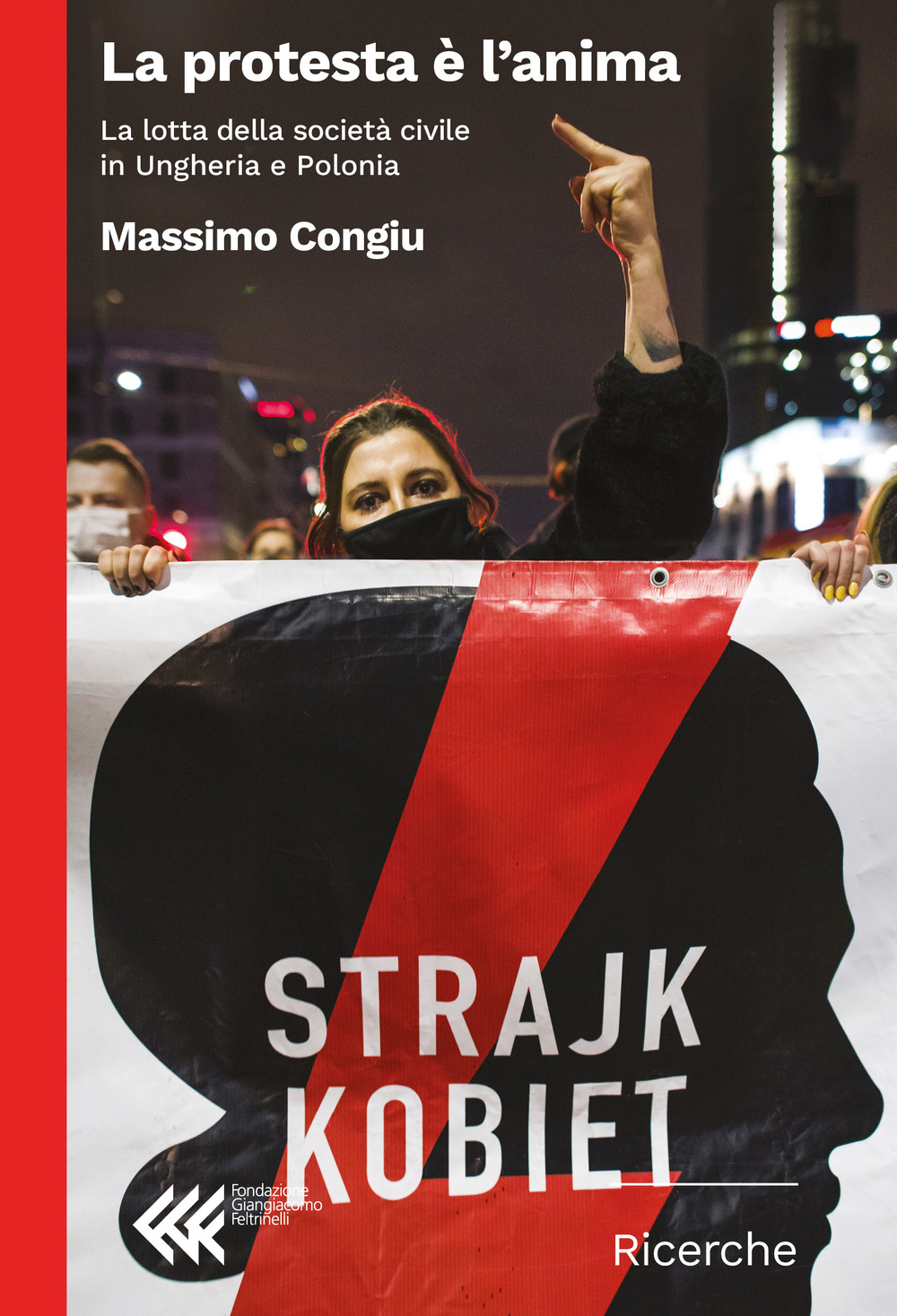 Libro protesta è l'anima. La lotta della società civile in Ungheria e Polonia di Massimo Congiu - ean 9788807990885 - Feltrinelli