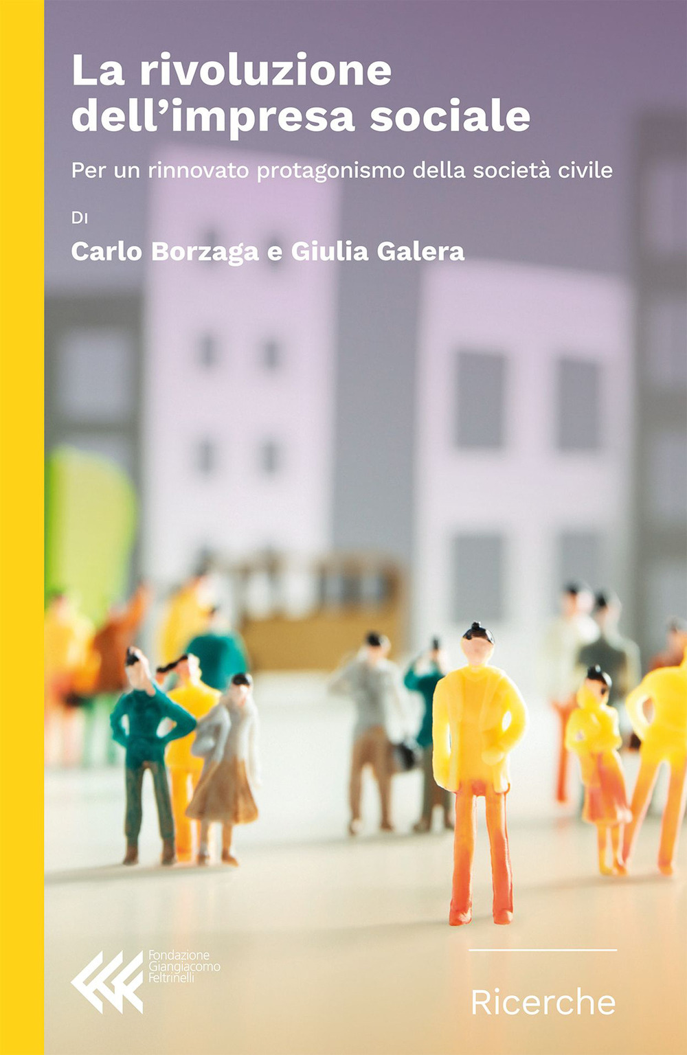 Libro rivoluzione dell'impresa sociale. Per un rinnovato protagonismo della società civile di Carlo Borzaga; Giulia Galera - ean 9788807990946 - Feltrinelli