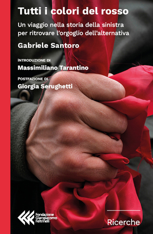 Libro Tutti i colori del rosso. Un viaggio nella storia della sinistra per ritrovare l'orgoglio dell'alternativa di Gabriele Santoro - ean 9788807991004 - Feltrinelli