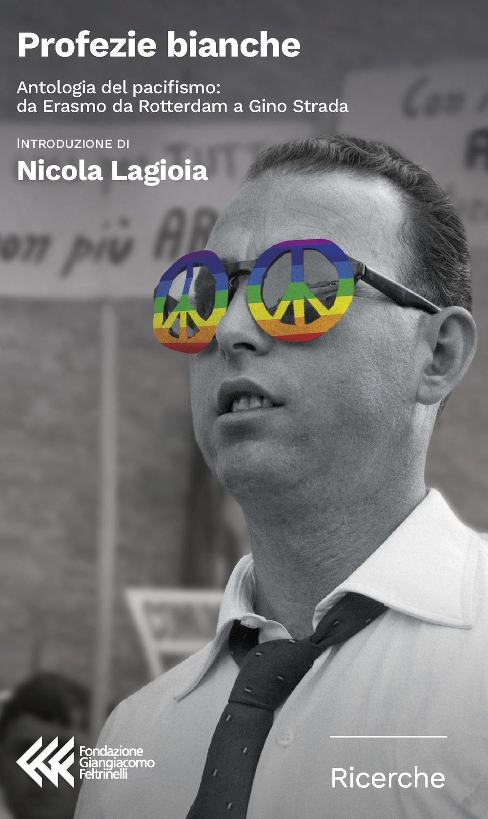 Libro Profezie bianche. Antologia del pacifismo: da Erasmo da Rotterdam a Gino Strada di  - ean 9788807991028 - Feltrinelli