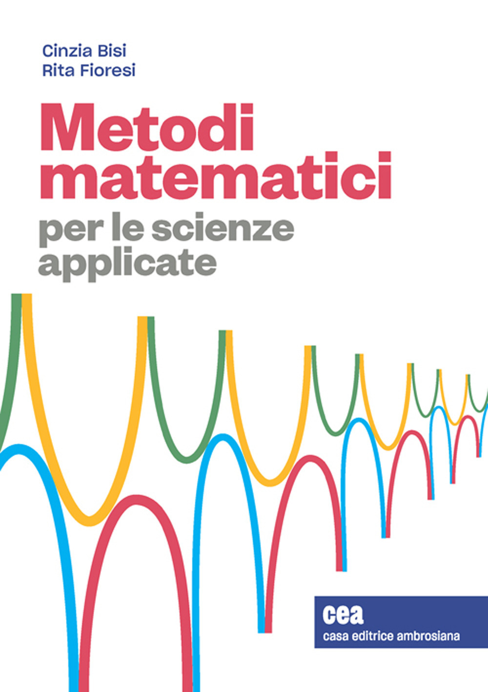 Libro Metodi matematici per le scienze applicate di Cinzia Bisi; Rita Fioresi - ean 9788808199799 - Zanichelli