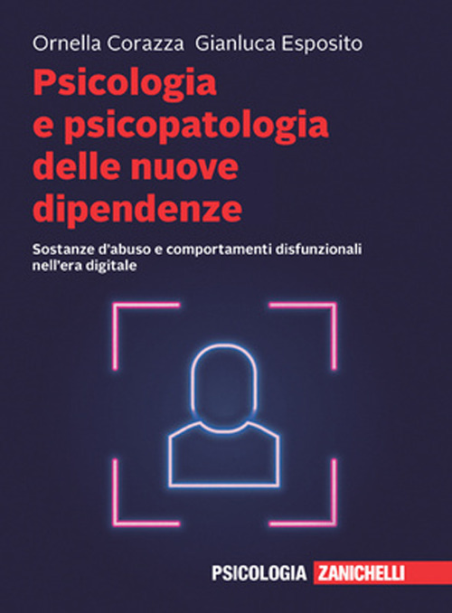 Libro Psicologia e psicopatologia delle nuove dipendenze. Sostanze d'abuso e comportamenti disfunzionali nell'era digitale di Ornella Corazza; Gianluca Esposito - ean 9788808699398 - Zanichelli