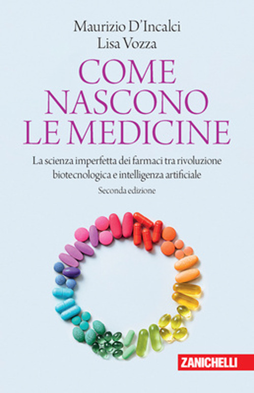 Libro Come nascono le medicine. La scienza imperfetta dei farmaci tra rivoluzione biotecnologica e intelligenza artificiale di Maurizio D'Incalci; Lisa Vozza - ean 9788808799357 - Zanichelli