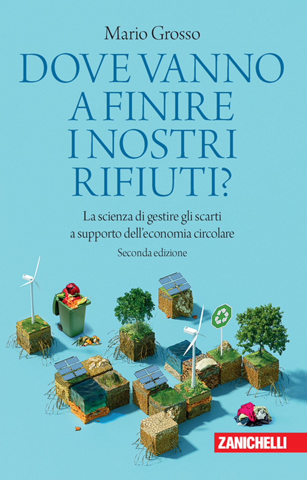 Libro Dove vanno a finire i nostri rifiuti? La scienza di gestire gli scarti a supporto dell'economia circolare di Mario Grosso; Maria Chiara Montani - ean 9788808899361 - Zanichelli