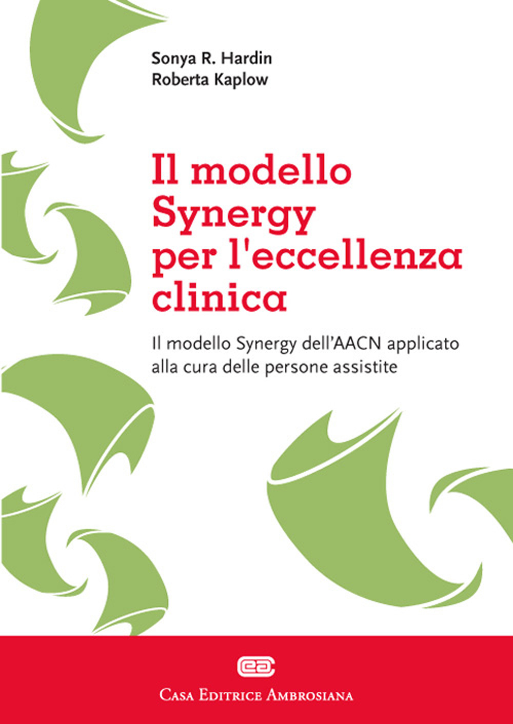 Libro sinergy model applicato per eccellenza clinica. Il modello Synergy dell'AACN applicato alla cura delle persone assistite di Sonya R. Hardin; Roberta Kaplow - ean 9788808980069 - CEA