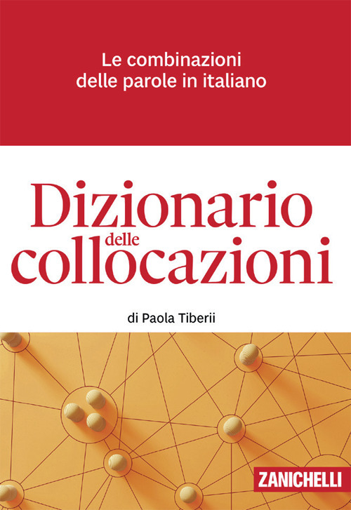 Libro Dizionario delle collocazioni. Le combinazioni delle parole in italiano di Paola Tiberii - ean 9788808999511 - Zanichelli