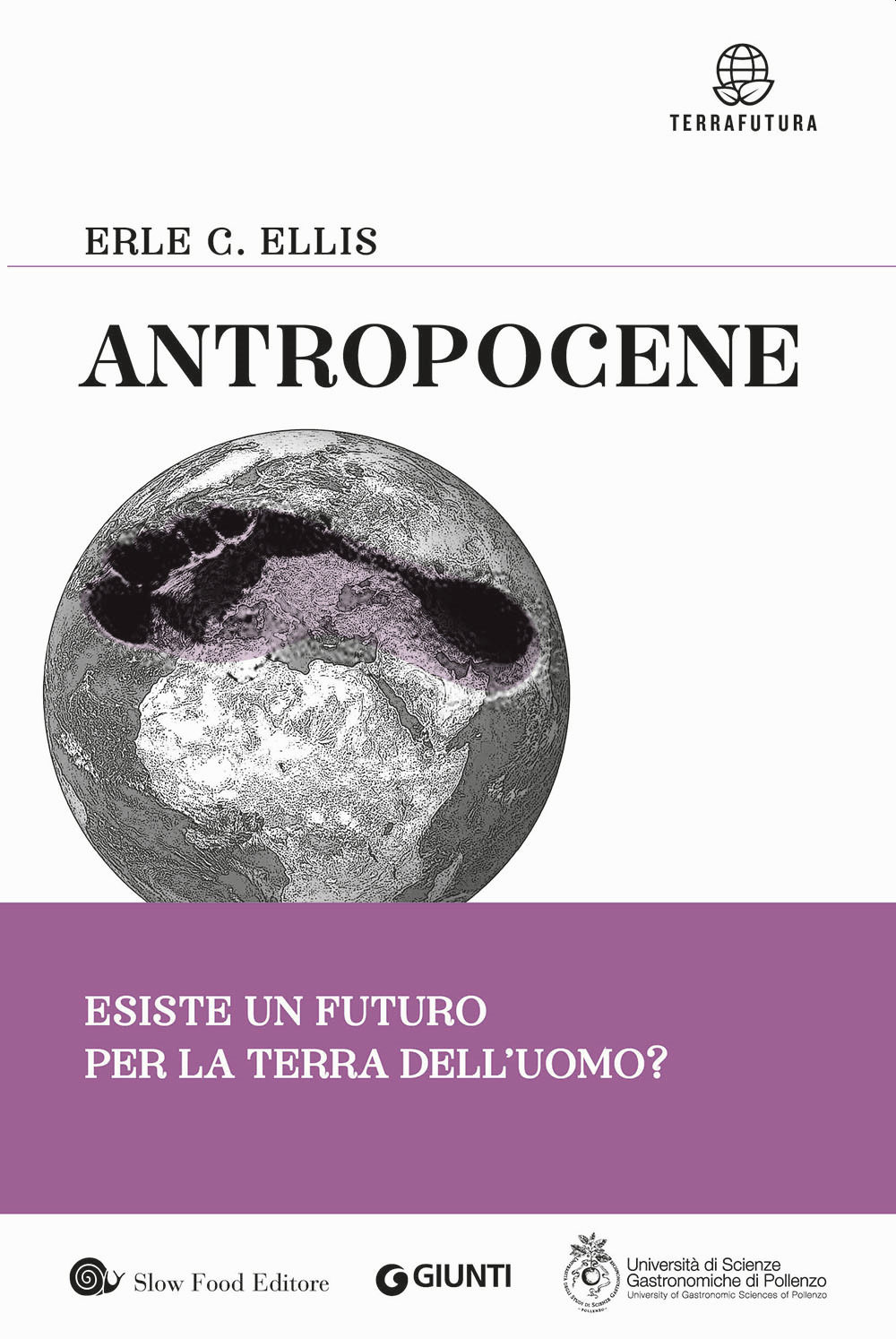Libro Antropocene. Esiste un futuro per la terra dell'uomo? di Erle C. Ellis - ean 9788809872806 - Slow Food