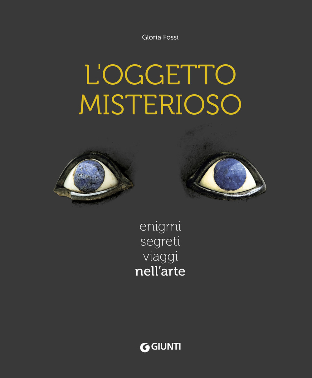 Libro oggetto misterioso. Enigmi segreti viaggi nell'arte di Gloria Fossi - ean 9788809889309 - Giunti Editore
