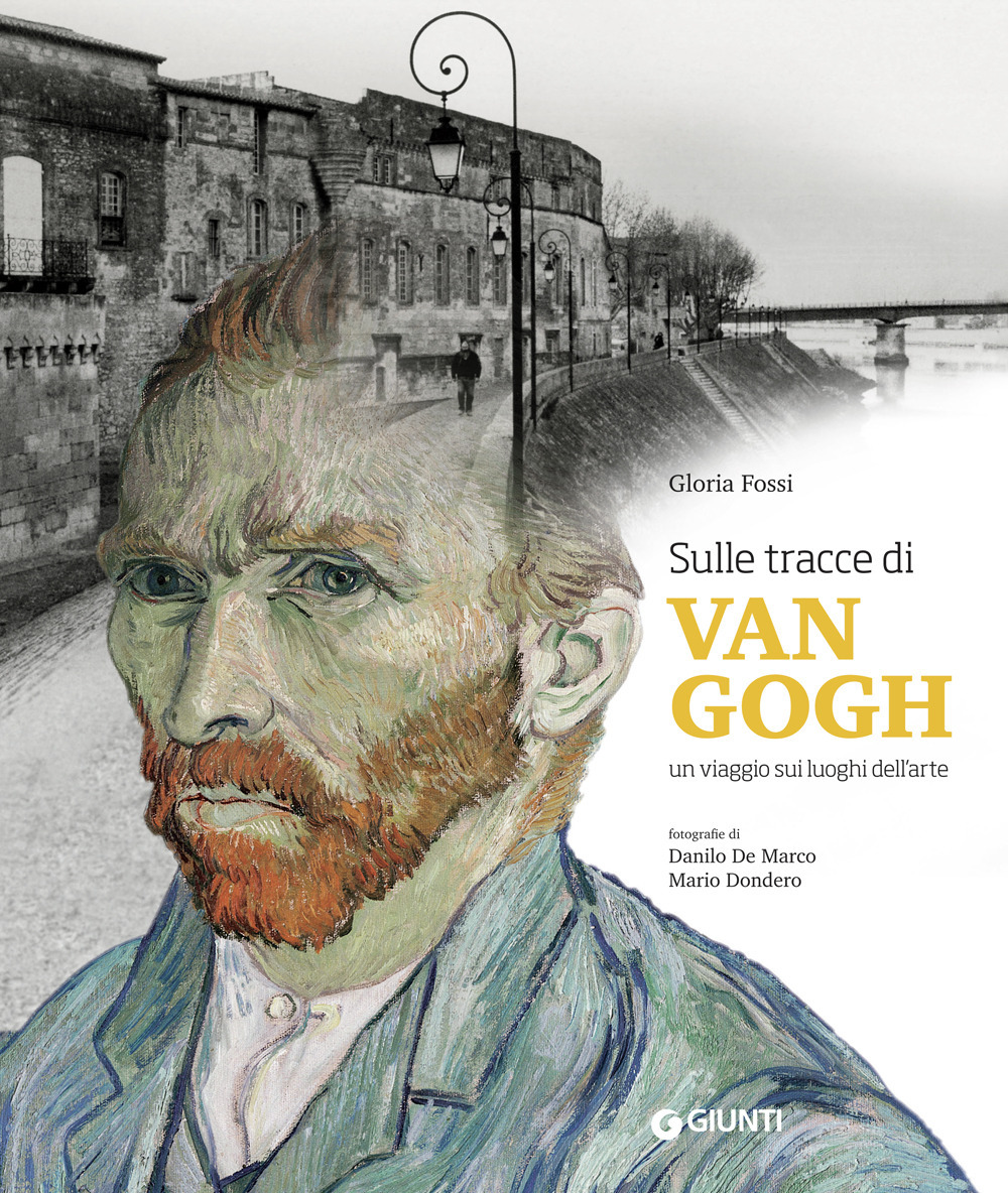 Libro Sulle tracce di Van Gogh. Un viaggio sui luoghi dell'arte di Gloria Fossi - ean 9788809889316 - Giunti Editore