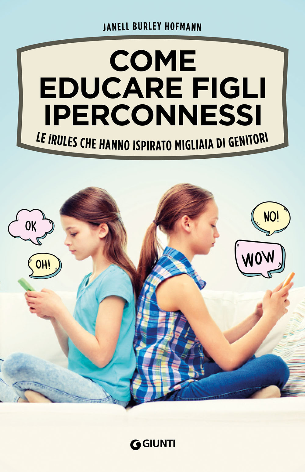 Libro Come educare figli iperconnessi. Le iRules che hanno ispirato migliaia di genitori di Janell Burley Hofmann - ean 9788809894716 - Giunti Editore