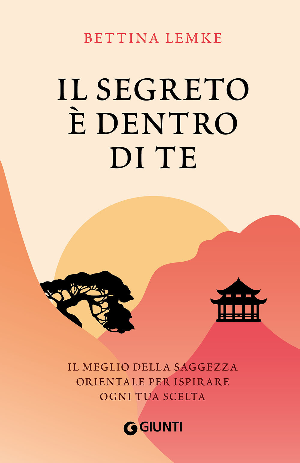 Libro segreto è dentro di te. Il meglio della saggezza orientale per ispirare ogni tua scelta di Bettina Lemke - ean 9788809895324 - Giunti Editore