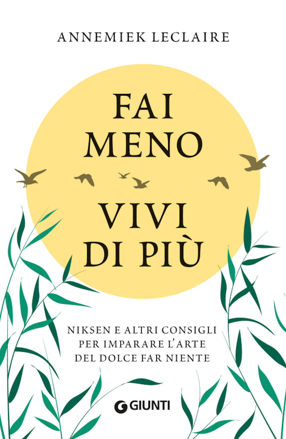 Libro Fai meno vivi di più. Niksen e altri consigli per imparare l'arte del dolce far niente di Annemiek Leclaire - ean 9788809896024 - Giunti Editore
