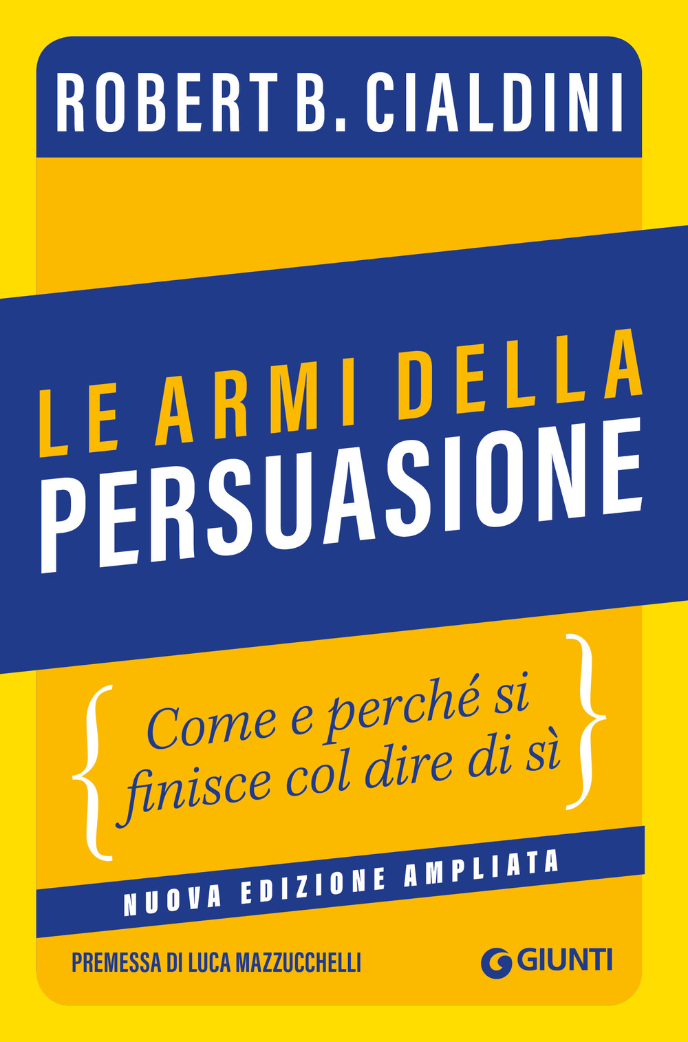 Libro armi della persuasione. Come e perché si finisce col dire di sì di Robert B. Cialdini - ean 9788809896840 - Giunti Editore