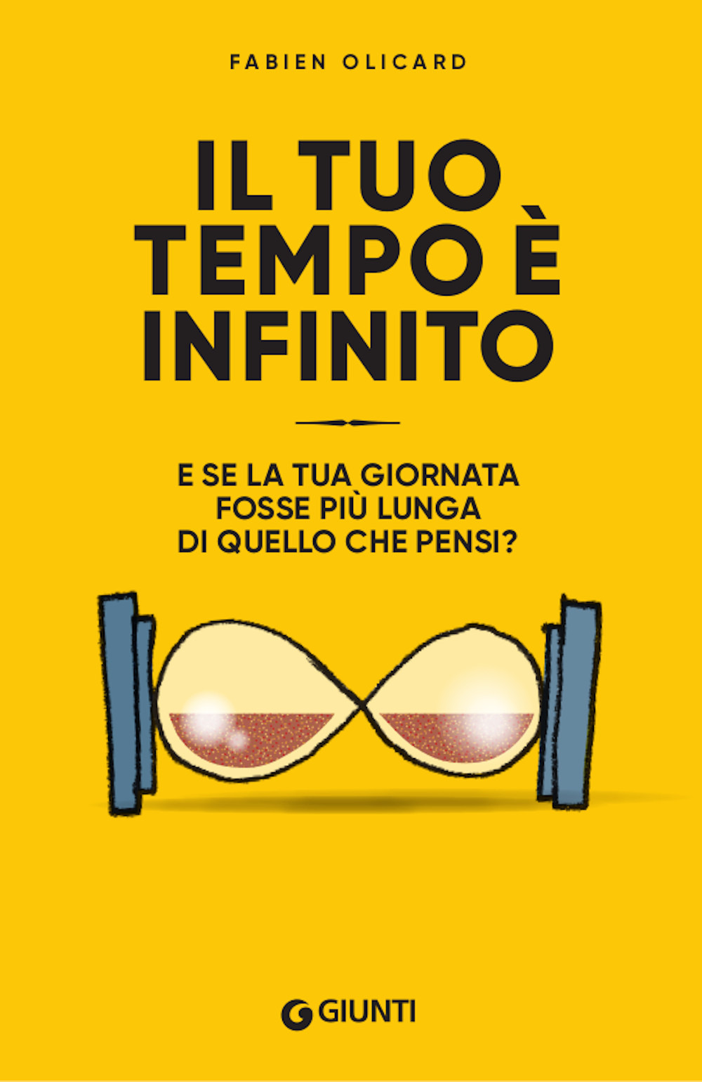 Libro tuo tempo è infinito. E se la tua giornata fosse più lunga di quello che pensi? di Fabien Olicard - ean 9788809896987 - Giunti Editore