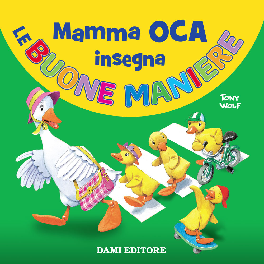 Libro Mamma Oca insegna le buone maniere di Silvia D'Achille; Tony Wolf - ean 9788809898530 - Dami Editore