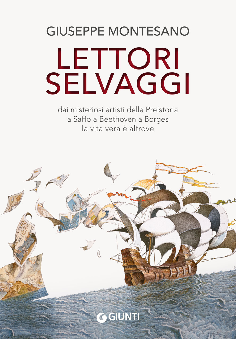 Libro Lettori selvaggi. Dai misteriosi artisti della Preistoria a Saffo a Beethoven a Borges la vita vera è altrove di Giuseppe Montesano - ean 9788809900226 - Giunti Editore